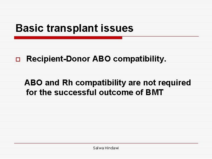 Basic transplant issues o Recipient-Donor ABO compatibility. ABO and Rh compatibility are not required