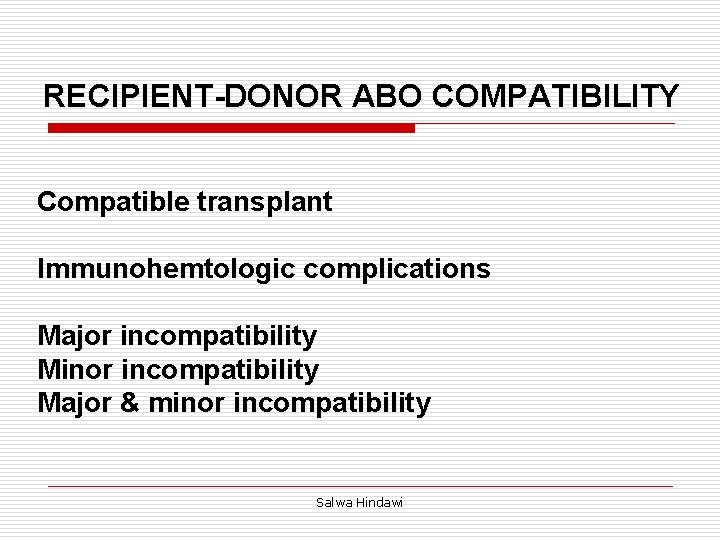 RECIPIENT-DONOR ABO COMPATIBILITY Compatible transplant Immunohemtologic complications Major incompatibility Minor incompatibility Major & minor