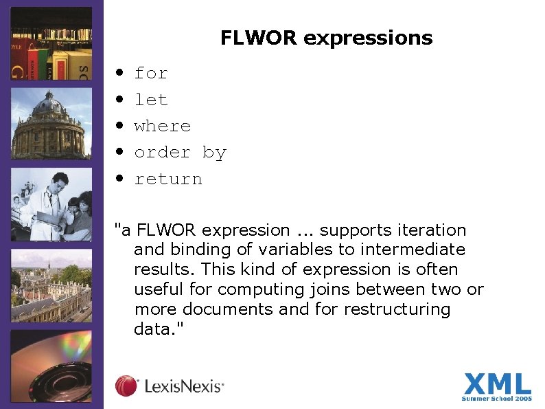 FLWOR expressions • • • for let where order by return "a FLWOR expression.