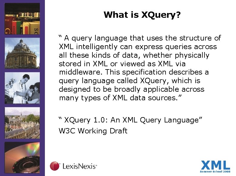 What is XQuery? “ A query language that uses the structure of XML intelligently