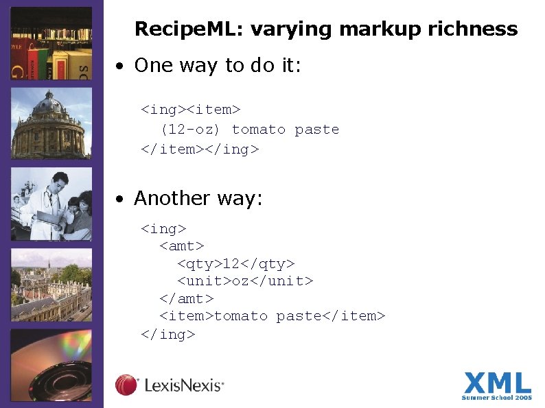 Recipe. ML: varying markup richness • One way to do it: <ing><item> (12 -oz)