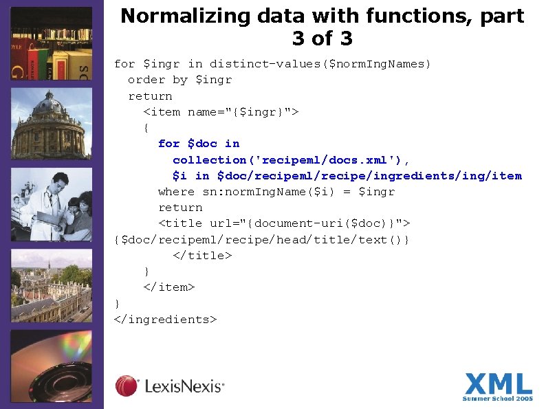 Normalizing data with functions, part 3 of 3 for $ingr in distinct-values($norm. Ing. Names)