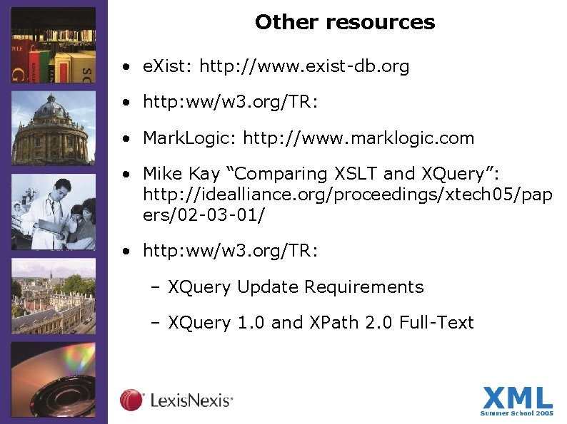 Other resources • e. Xist: http: //www. exist-db. org • http: ww/w 3. org/TR: