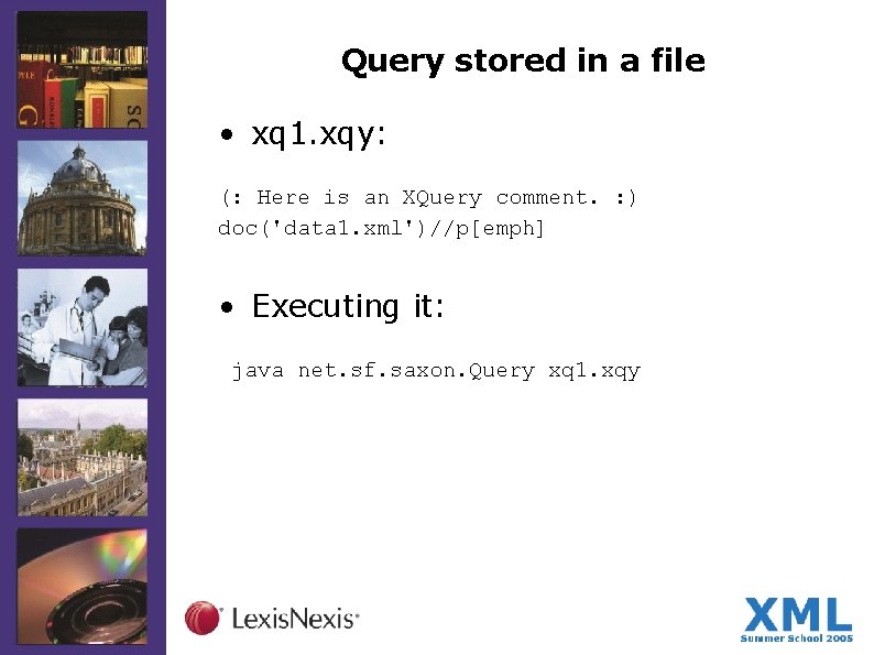 Query stored in a file • xq 1. xqy: (: Here is an XQuery