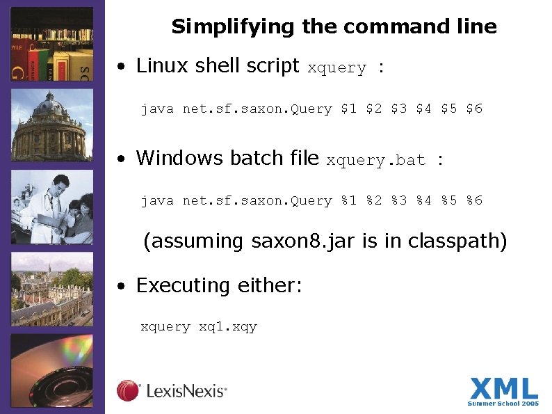 Simplifying the command line • Linux shell script xquery : java net. sf. saxon.