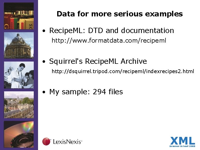 Data for more serious examples • Recipe. ML: DTD and documentation http: //www. formatdata.