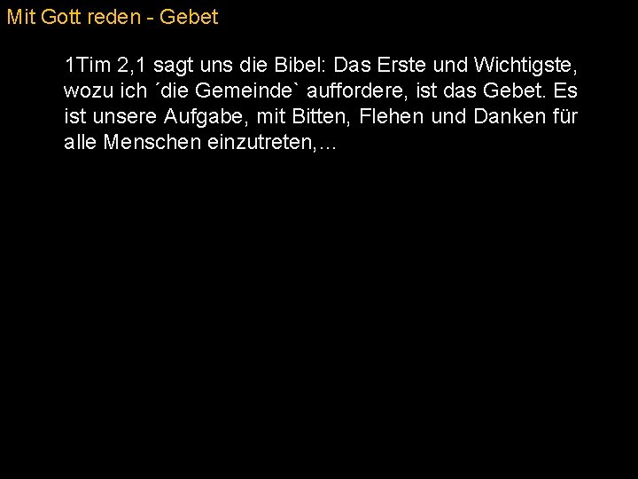 Mit Gott reden - Gebet 1 Tim 2, 1 sagt uns die Bibel: Das