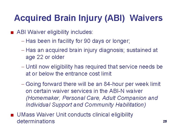 Acquired Brain Injury (ABI) Waivers ■ ABI Waiver eligibility includes: – Has been in