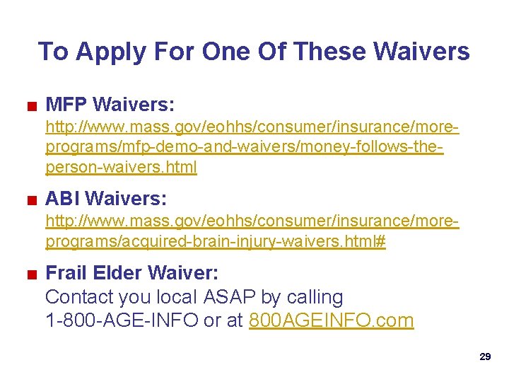 To Apply For One Of These Waivers ■ MFP Waivers: http: //www. mass. gov/eohhs/consumer/insurance/moreprograms/mfp-demo-and-waivers/money-follows-theperson-waivers.