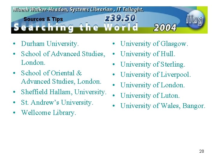 Sources & Tips • Durham University. • School of Advanced Studies, London. • School
