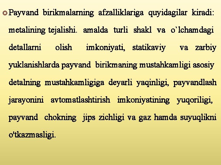  Payvand birikmalarning afzalliklariga quyidagilar kiradi: metalining tejalishi. amalda turli shakl va o`lchamdagi detallarni