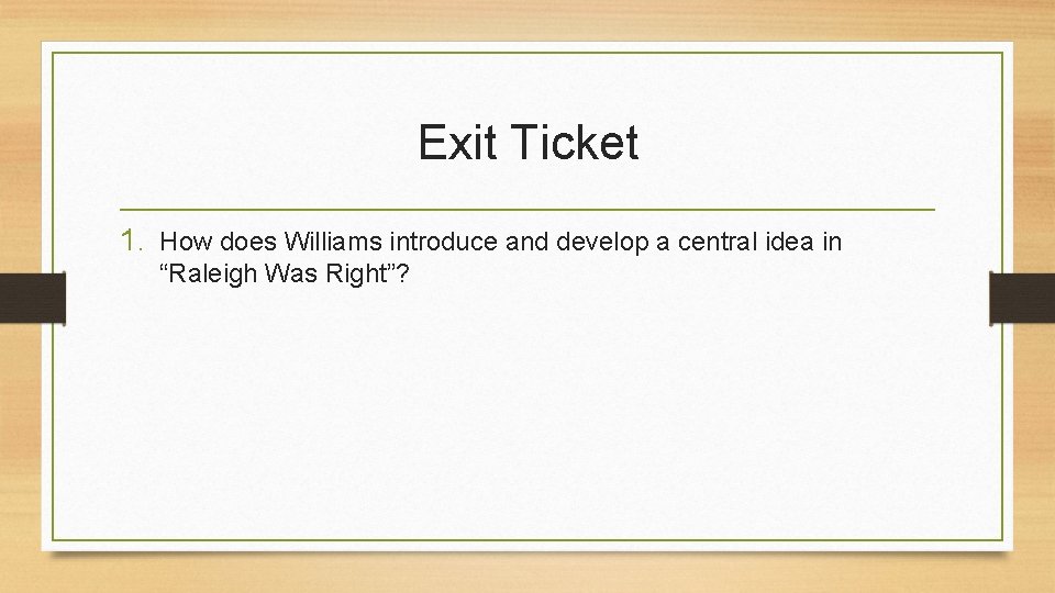 Exit Ticket 1. How does Williams introduce and develop a central idea in “Raleigh
