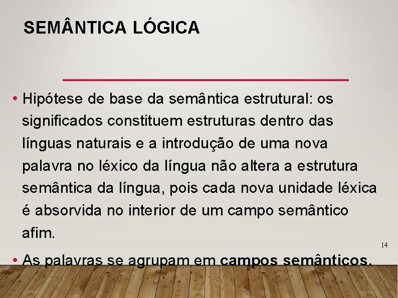 SEM NTICA LÓGICA • Hipótese de base da semântica estrutural: os significados constituem estruturas