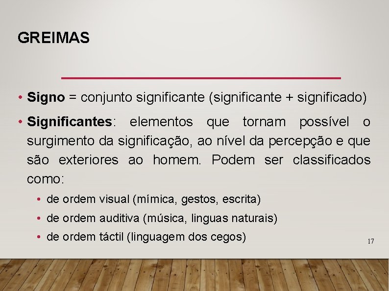 GREIMAS • Signo = conjunto significante (significante + significado) • Significantes: elementos que tornam