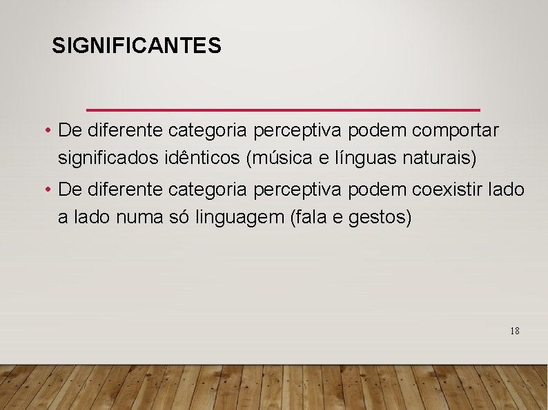 SIGNIFICANTES • De diferente categoria perceptiva podem comportar significados idênticos (música e línguas naturais)