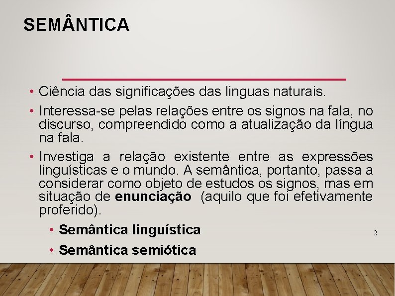 SEM NTICA • Ciência das significações das linguas naturais. • Interessa-se pelas relações entre