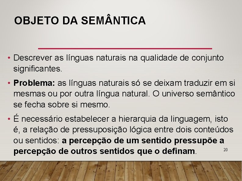 OBJETO DA SEM NTICA • Descrever as línguas naturais na qualidade de conjunto significantes.