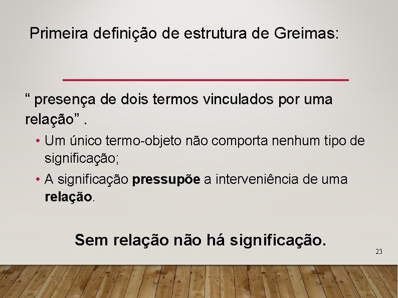 Primeira definição de estrutura de Greimas: “ presença de dois termos vinculados por uma