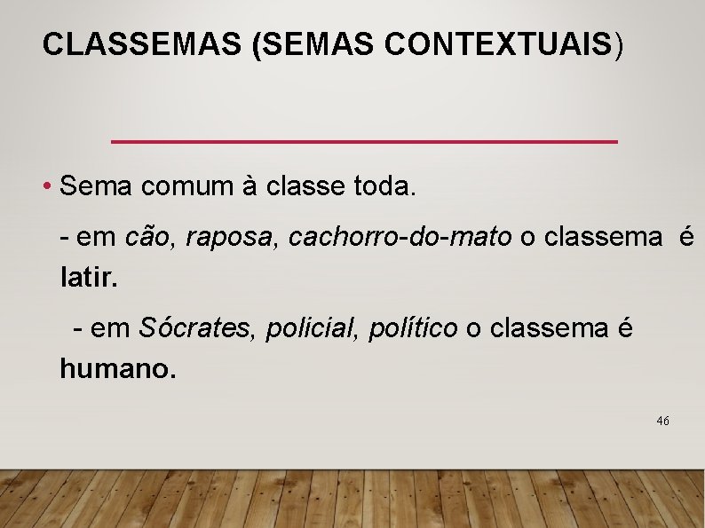 CLASSEMAS (SEMAS CONTEXTUAIS) • Sema comum à classe toda. - em cão, raposa, cachorro-do-mato