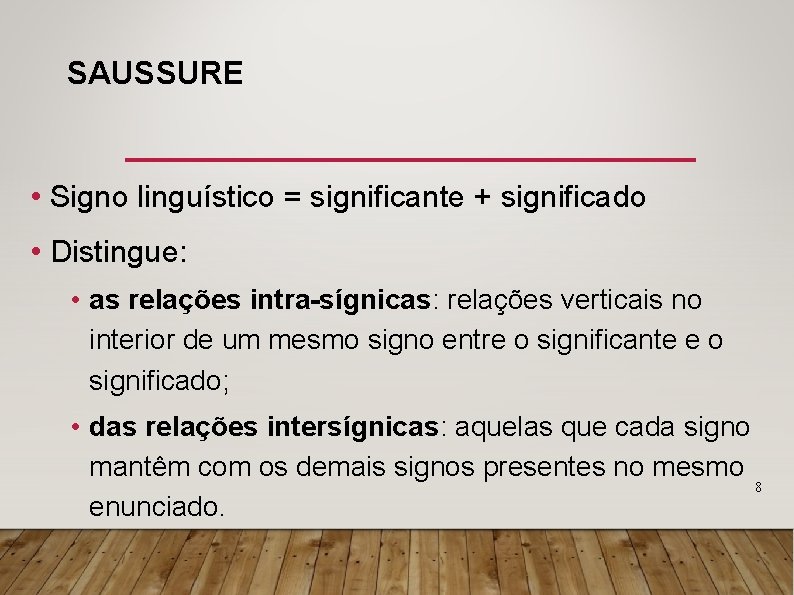 SAUSSURE • Signo linguístico = significante + significado • Distingue: • as relações intra-sígnicas: