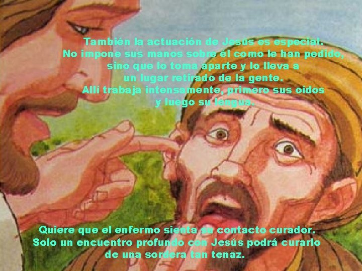 También la actuación de Jesús es especial. No impone sus manos sobre él como