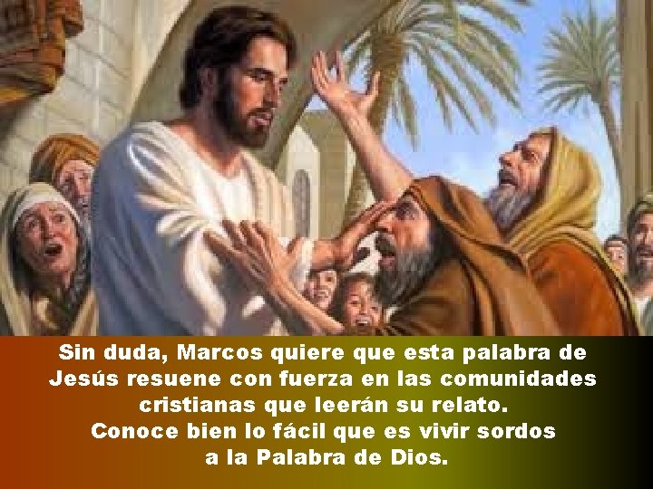 Sin duda, Marcos quiere que esta palabra de Jesús resuene con fuerza en las