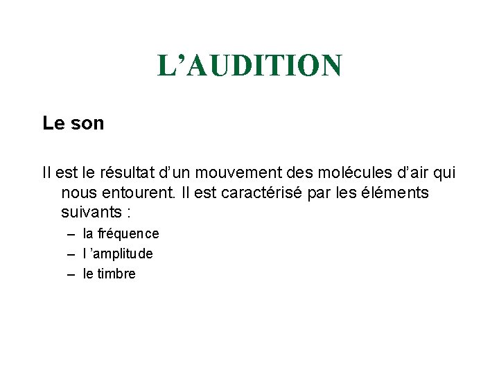 L’AUDITION Le son Il est le résultat d’un mouvement des molécules d’air qui nous