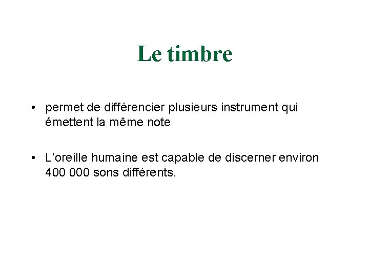 Le timbre • permet de différencier plusieurs instrument qui émettent la même note •