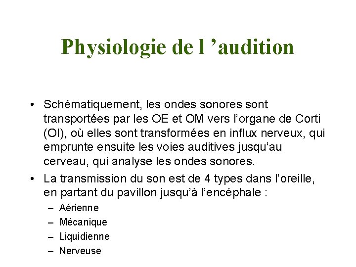 Physiologie de l ’audition • Schématiquement, les ondes sonores sont transportées par les OE