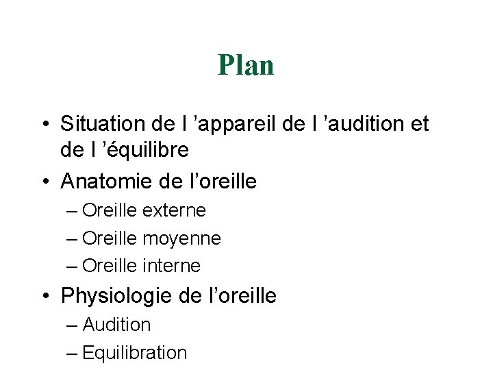 Plan • Situation de l ’appareil de l ’audition et de l ’équilibre •