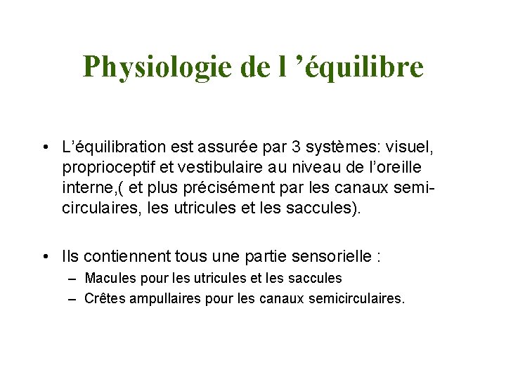 Physiologie de l ’équilibre • L’équilibration est assurée par 3 systèmes: visuel, proprioceptif et
