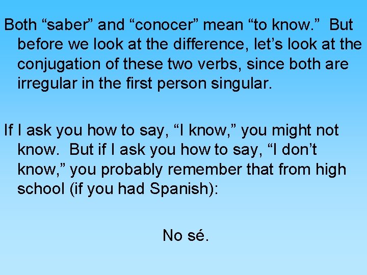 Both “saber” and “conocer” mean “to know. ” But before we look at the