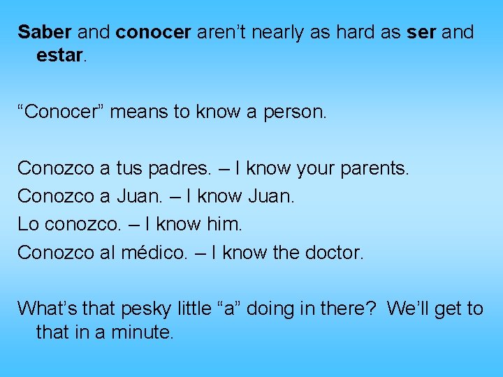 Saber and conocer aren’t nearly as hard as ser and estar. “Conocer” means to