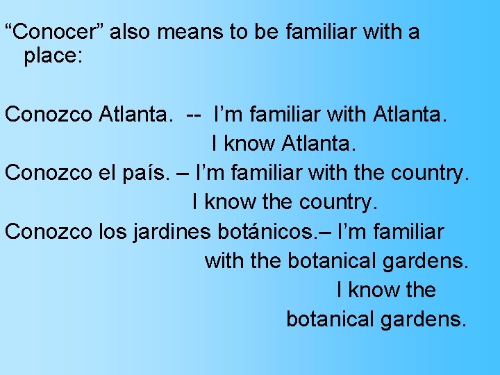 “Conocer” also means to be familiar with a place: Conozco Atlanta. -- I’m familiar