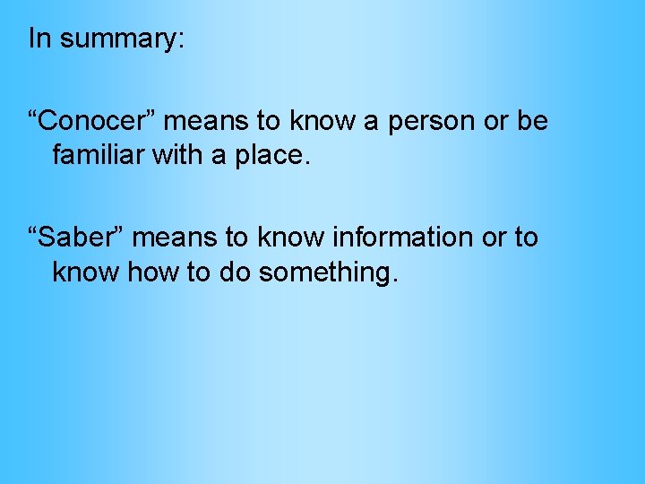 In summary: “Conocer” means to know a person or be familiar with a place.