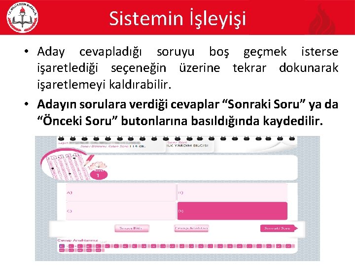 Sistemin İşleyişi • Aday cevapladığı soruyu boş geçmek isterse işaretlediği seçeneğin üzerine tekrar dokunarak