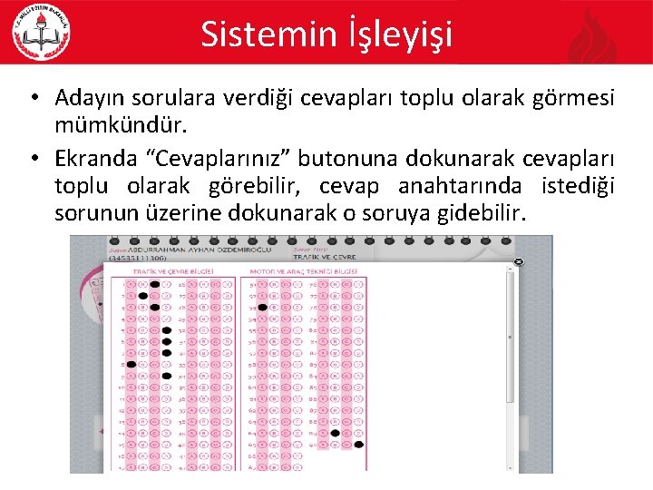 Sistemin İşleyişi • Adayın sorulara verdiği cevapları toplu olarak görmesi mümkündür. • Ekranda “Cevaplarınız”