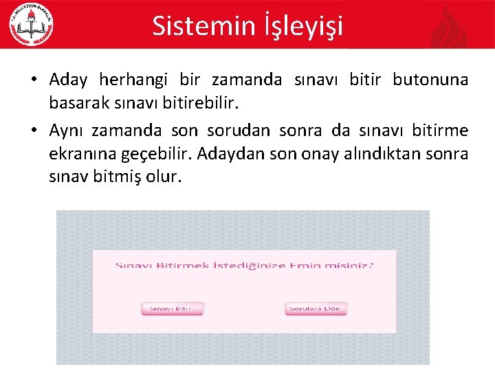 Sistemin İşleyişi • Aday herhangi bir zamanda sınavı bitir butonuna basarak sınavı bitirebilir. •