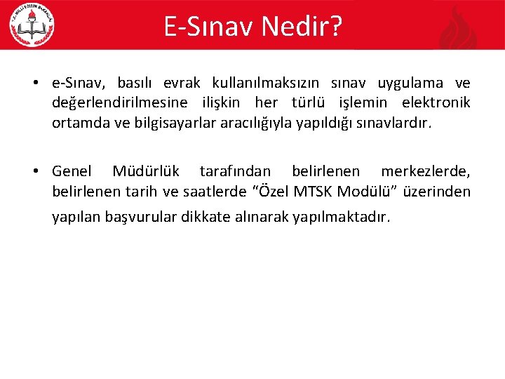 E-Sınav Nedir? • e-Sınav, basılı evrak kullanılmaksızın sınav uygulama ve değerlendirilmesine ilişkin her türlü