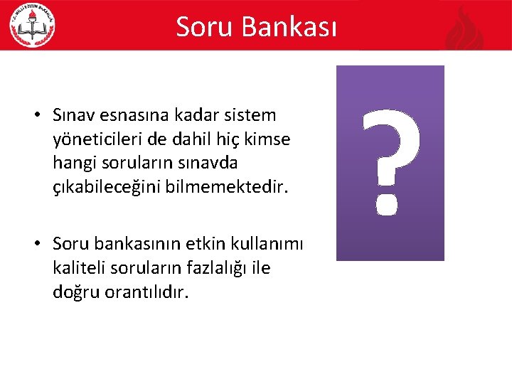 Soru Bankası • Sınav esnasına kadar sistem yöneticileri de dahil hiç kimse hangi soruların