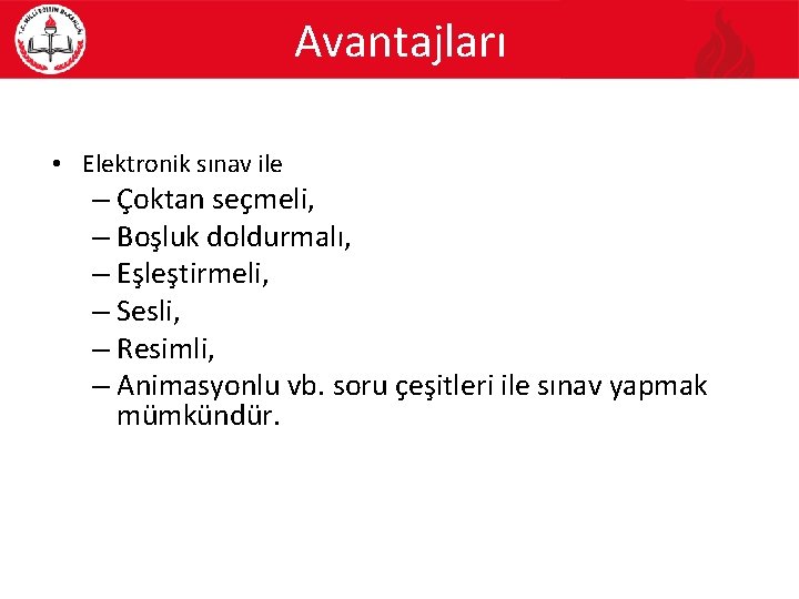 Avantajları • Elektronik sınav ile – Çoktan seçmeli, – Boşluk doldurmalı, – Eşleştirmeli, –