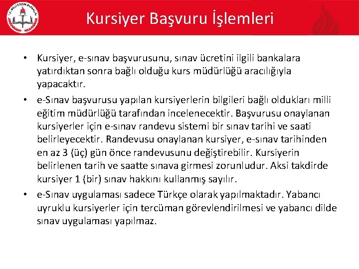 Kursiyer Başvuru İşlemleri • Kursiyer, e-sınav başvurusunu, sınav ücretini ilgili bankalara yatırdıktan sonra bağlı