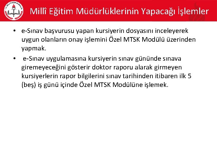 Millî Eğitim Müdürlüklerinin Yapacağı İşlemler • e-Sınav başvurusu yapan kursiyerin dosyasını inceleyerek uygun olanların