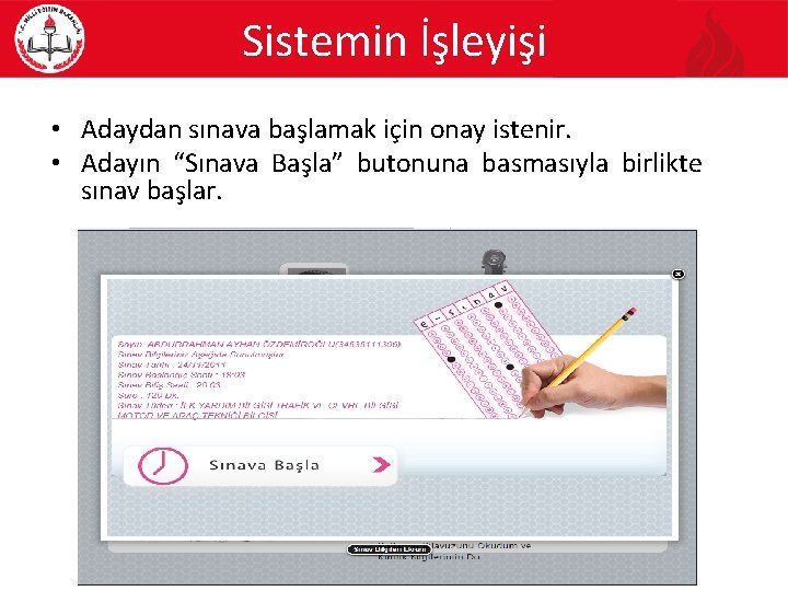 Sistemin İşleyişi • Adaydan sınava başlamak için onay istenir. • Adayın “Sınava Başla” butonuna