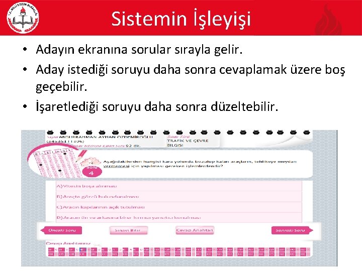 Sistemin İşleyişi • Adayın ekranına sorular sırayla gelir. • Aday istediği soruyu daha sonra