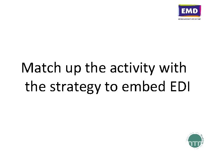 Match up the activity with the strategy to embed EDI 