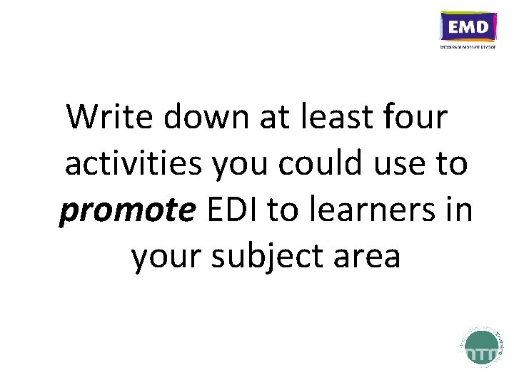 Write down at least four activities you could use to promote EDI to learners