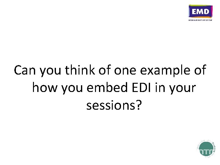 Can you think of one example of how you embed EDI in your sessions?