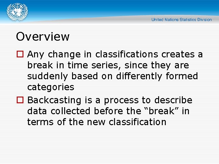 Overview o Any change in classifications creates a break in time series, since they