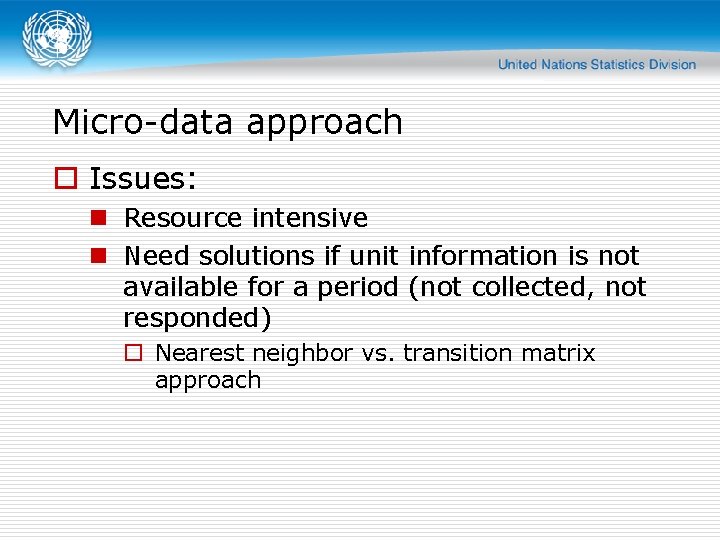 Micro-data approach o Issues: n Resource intensive n Need solutions if unit information is